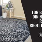 10 Tips for Buying a Dining Room Rug Just Right for You